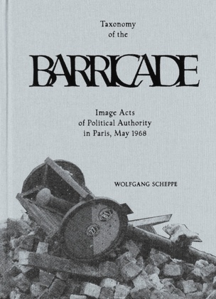 Taxonomy of The Barricade. Image Acts of Political Authority in May 1968