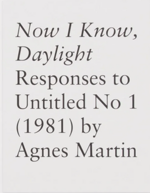 Now I Know, Daylight: Responses to Untitled No 1 (1981) by Agnes Martin 